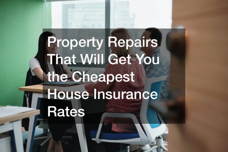 Property Repairs That Will Get You the Cheapest House Insurance Rates